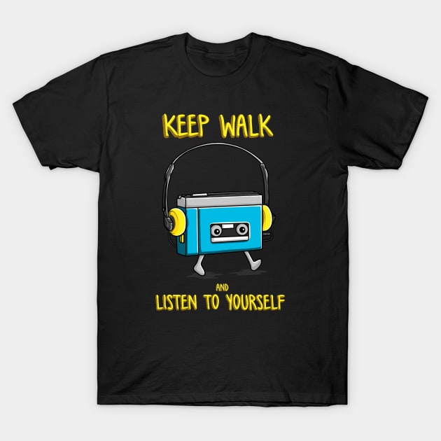 keep walk and listen to yourself T-Shirt by opoyostudio